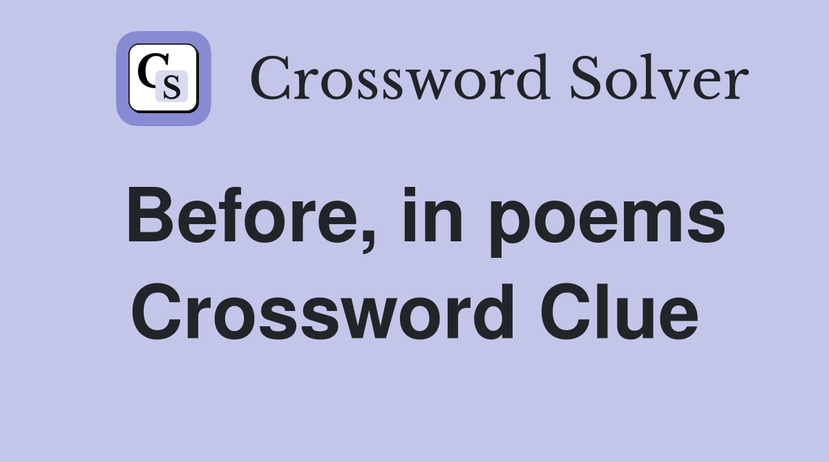 Before In Poems Crossword Clue Answers Crossword Solver